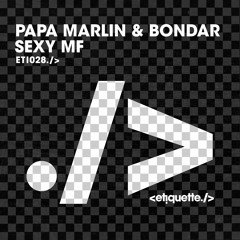 Papa Marlin & Bondar - Sexy M F [Etiquette]