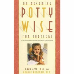 READ [PDF] On Becoming Potty Wise for Toddlers: A Developmental Readiness Approa