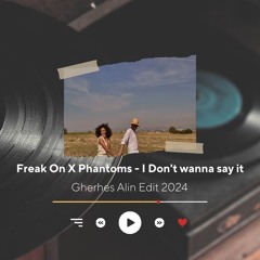 [FILTERED] Freak On X Phantoms - I Dont Wanna Say It (Gherhes Alin Edit 2024)