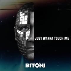 BITONI-Just Wanna Touch Me (Extended Mix)