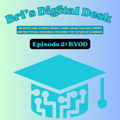 Bri’s Digital Desk -  Episode 2 (BYOD)