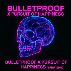 BULLETPROOF X PURSUIT OF HAPPINESS (TRIIIP EDIT)