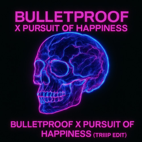 BULLETPROOF X PURSUIT OF HAPPINESS (TRIIIP EDIT)