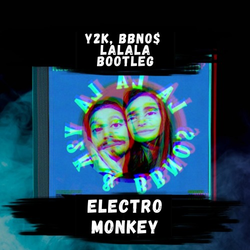 Stream Y2k LA LA LA Bootleg (Free Download) by Electro Monkey | Listen  online for free on SoundCloud