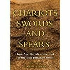 ((Read PDF) Chariots, Swords and Spears: Iron Age Burials at the Foot of the East Yorkshire Wolds