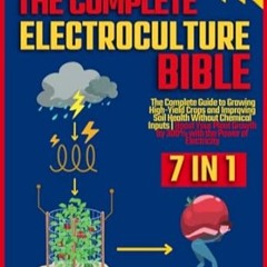 🍵PDF [eBook] Electroculture Bible [7 IN 1] The Complete Guide to Growing High-Yield 🍵