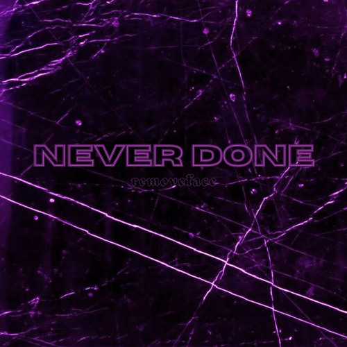 NEVER DONE