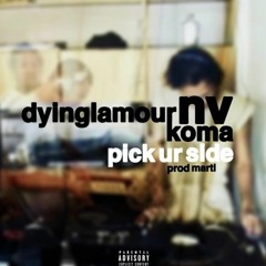 dyinglamour + wakeupnv + komatsu - pick ur side (marti) [slump audios exclusive + babykay]