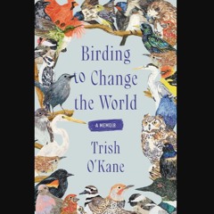 ebook [read pdf] 📖 Birding to Change the World: A Memoir Read Book