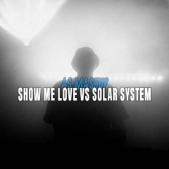 show me love vs Solar System (AS Edit)