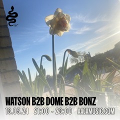 Watson b2b Dome b2b Bonz - Aaja Channel 1 - 13 05 24