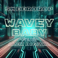 Sheerdrop - Wavey Baby (Feat. Alex Digital)