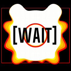 WAIT.