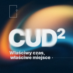 Cud (do kwadratu) – Cz.2 - Właściwy czas, właściwe miejsce - Ps. Szymon Kruba