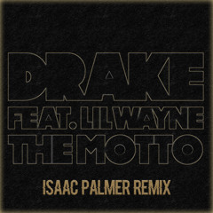Drake x Lil Wayne - The Motto (Isaac Palmer Remix)