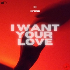 xFiire - I Want Your Love [ALPHA]