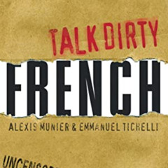 [GET] EBOOK 💙 Talk Dirty French: Beyond Merde: The curses, slang, and street lingo y