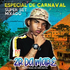 SUPER SET MIXADO 002 - ESPECIAL DE CARNAVAL - DJ 2R DA MARÉ - 2K20