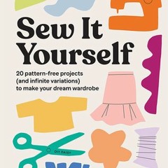 (Download PDF) Sew It Yourself with DIY Daisy: 20 Pattern-Free Projects (and Infinite Variations) To