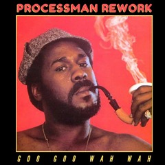 Wah Wah Watson - Goo Goo Wah Wah (Processman Rework)