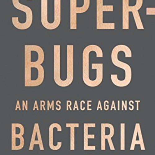 FREE EPUB 📒 Superbugs: An Arms Race against Bacteria by  William Hall,Anthony McDonn