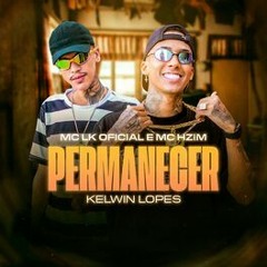 Permanecer - Mc Hzim e Mc LK - DJ Kelwin Lopes