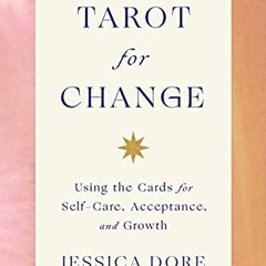 [View] PDF EBOOK EPUB KINDLE Tarot for Change: Using the Cards for Self-Care, Acceptance, and Growth
