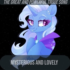 The Great and Powerful Trixie song - Mysterious and lovely