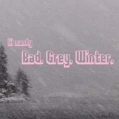 Bad. Grey. Winter