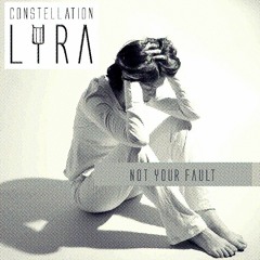 Constellation Lyra - Not Your Fault