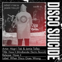 Högt I Tak & Jamie Tolley - Have It (Mindbender Electro Rework) [When Disco Goes Wrong]