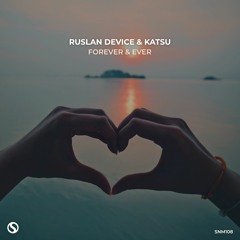 Ruslan Device & Katsu - Forever & Ever [OUT NOW]