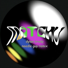 dylan brady - needle guy (matchu remix)