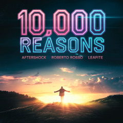Aftershock & Roberto Rosso & Leafite - 10,000 Reasons (Free Extended Download)