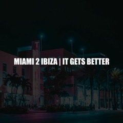 Miami 2 Ibiza | It Gets Better (Polygoneer Mashup)
