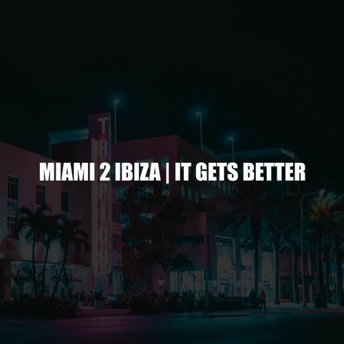 Miami 2 Ibiza | It Gets Better (Polygoneer Mashup)