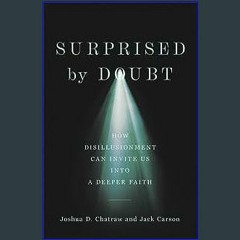 #^DOWNLOAD 🌟 Surprised by Doubt: How Disillusionment Can Invite Us into a Deeper Faith [PDF EBOOK