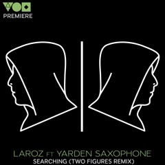 Premiere: Laroz ft Yarden Saxophone - Searching (Two Figures Remix) [Mau House]