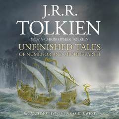 Unfinished Tales, By J. R. R. Tolkien, Edited by Christopher Tolkien, Read by T. West and S. West