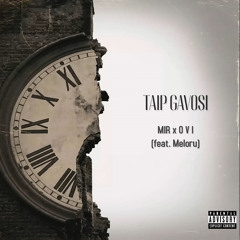 MIR x O V I Taip Gavosi Feat. Meloru