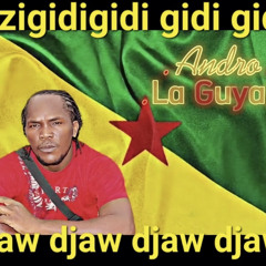 La Guyane azigidigidi gidi gidi djaw djaw djaw djaw djaw