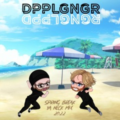 DPPLGNGR - Spring Break Ya Neck 2022