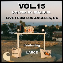 VOL. 15 Hosted By EMANUEL featuring Larce // LiVE FROM LOS ANGELES, CA