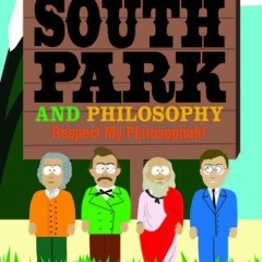 [ACCESS] EPUB KINDLE PDF EBOOK The Ultimate South Park and Philosophy: Respect My Philosophah! by  R
