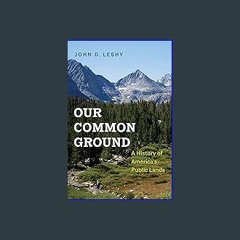 (DOWNLOAD PDF)$$ ✨ Our Common Ground: A History of America's Public Lands [K.I.N.D.L.E]