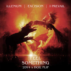 ILLENIUM, EXCISION, I PREVAIL - FEEL SOMETHING (2DY4 & DOIL FLIP)
