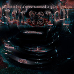 G0BLINM4NE X EROS X MXCCT X GHXSTLYPLXYA - ILLUSION