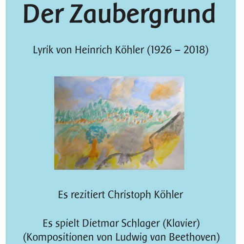 Der Zaubergrund - Lyrik von Heinrich Köhler und Klaviermusik von Beethoven (9.12.2020)