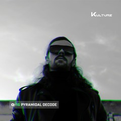 Kulture Session 016 w/ Pyramidal Decode