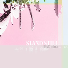 STAND STILL (feat. min.a)